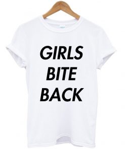 Girls Bite Back T Shirt