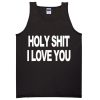 Holy Shit I Love You Tanktop