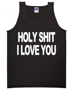 Holy Shit I Love You Tanktop