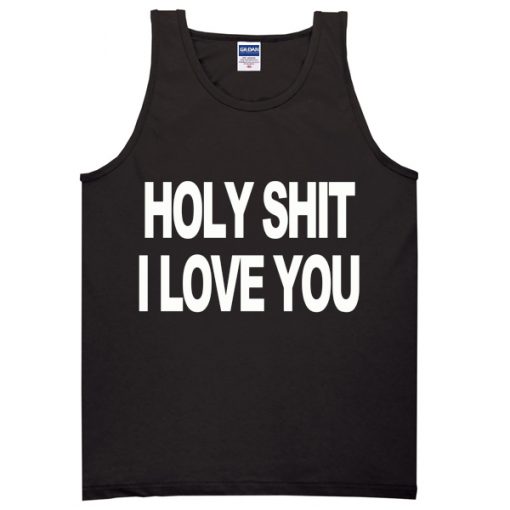 Holy Shit I Love You Tanktop