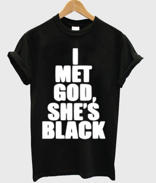 I Met God Shes Black T-Shirt