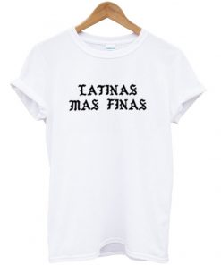 Latinas Mas Finas T-shirt