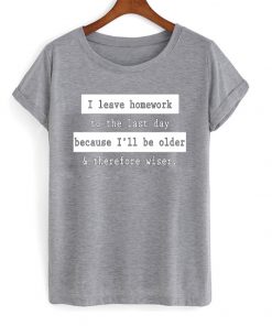 Leave Homework To The Last Day T-shirt