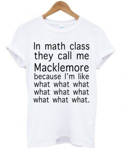 Macklemore Math Class What T-shirt