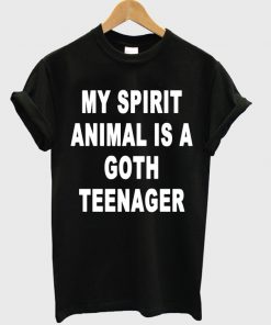 My Spirit Animal Is A Goth Teenager T-shirt
