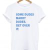 Some dudes marry dudes t-