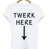 Twerk Here Arrow T-shirt