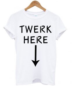 Twerk Here Arrow T-shirt