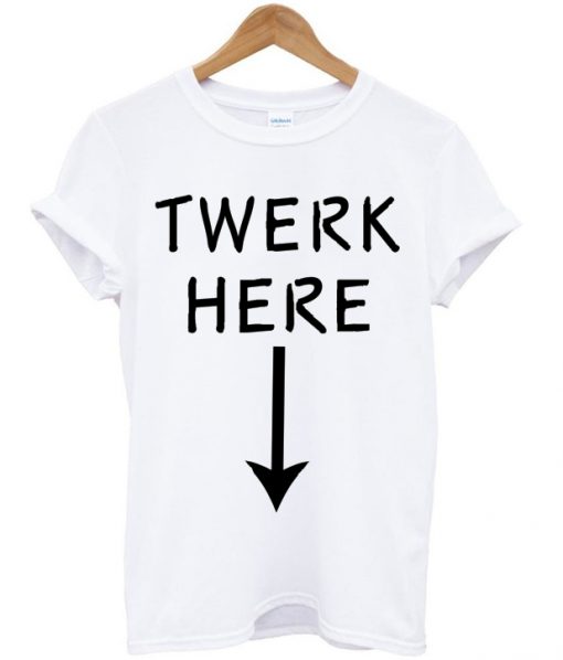 Twerk Here Arrow T-shirt