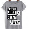 Youre Just A Dream Away T-shirt