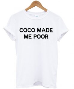 coco made me poor tshirt