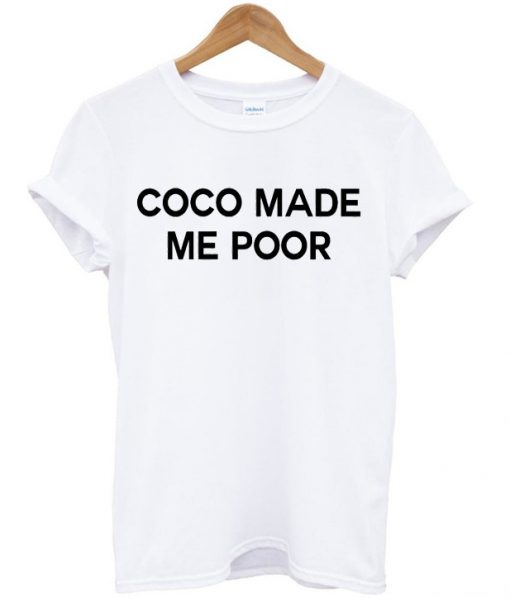 coco made me poor tshirt