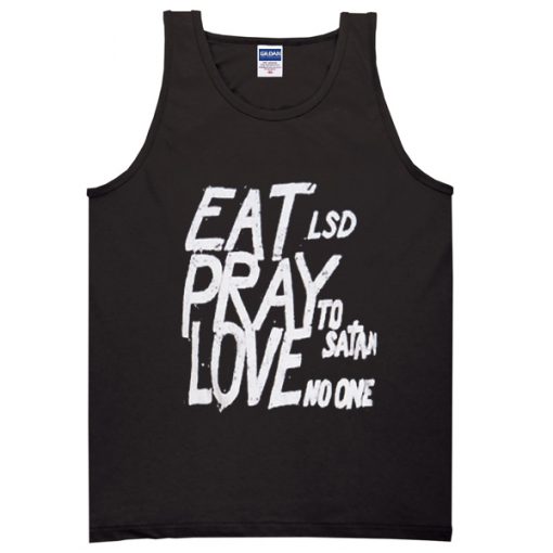 eat lsd pray to satan love no one tank top