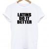 latins do it better t-shirt