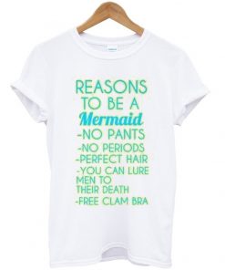 reasons to be a mermaid t-shirt