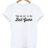 take me out to the ball game tshirttake me out to the ball game tshirt