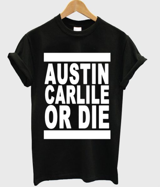Austin Carlile Or Die T-shirt