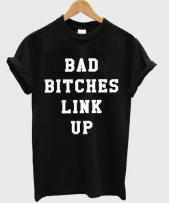 Bad Bitches Link Up T-shirt