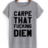 Carpe That Fcking Diem T-shirt