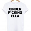 Cinderella Cinder Fcking Ella Princess T-shirt