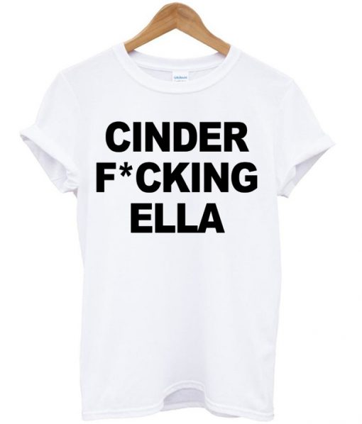 Cinderella Cinder Fcking Ella Princess T-shirt