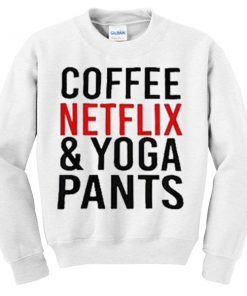Coffee Netflix & Yoga Pants Sweatshirt