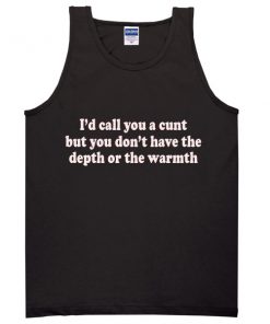 I'd call you a cunt tanktop