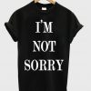 I'm Not Sorry T-shirt