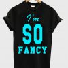 I'm So Fancy T-shirt