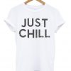 Just Chill Popular Graphic T Shirt