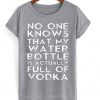 My Water Bottle Is Full Of Vodka T-shirt