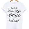 Never Leave Your Smile Behind t-shirt