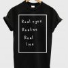 Real Eyes Realise Real Lies T-shirt
