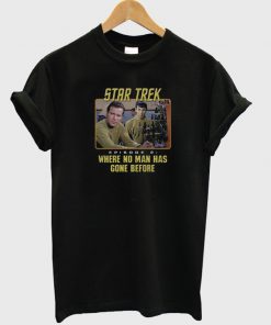 Star trek Where No Man Has Gone Before tshirt