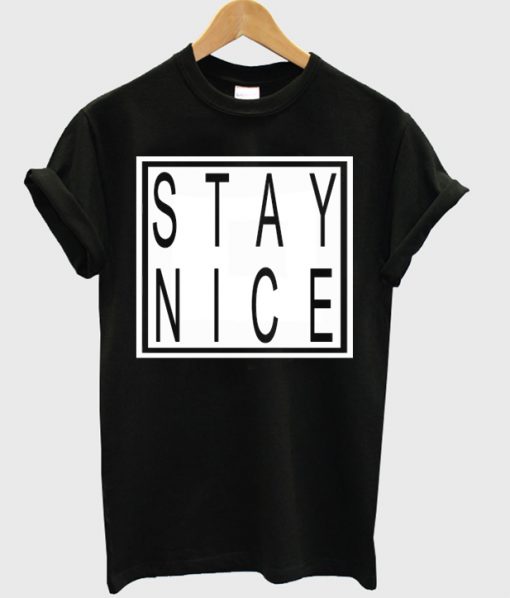 Stay Nice T-shirt
