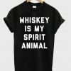 Whiskey Is My Spirit Animal Tshirt