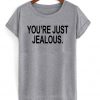 You Are Just Jealous T-shirt