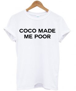 coco made me poor tshirt