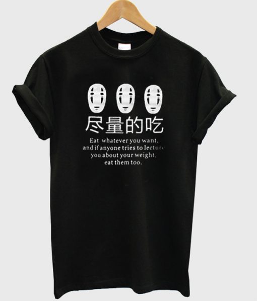 eat whatever you want and if anyone tries to lecture you about your weight eat them too t-shirt