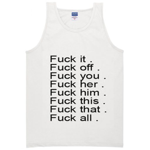 fuck it fuck off fuck you tanktop