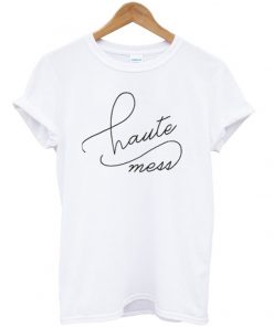 haute mess tshirt