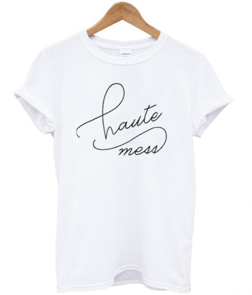 haute mess tshirt