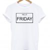 hello friday tshirt