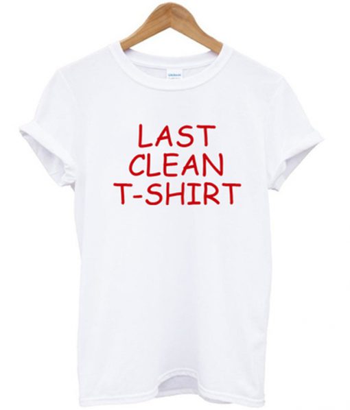 last clean t-shirt