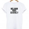 melanin pops severely tshirt