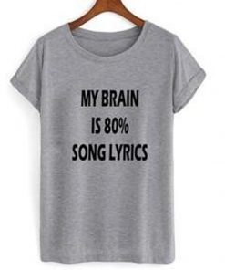 my brain is 80% song lyrics t-shirt