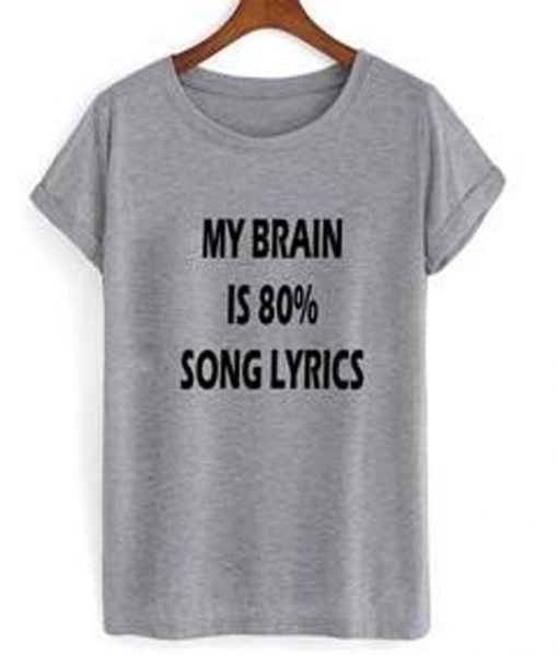 my brain is 80% song lyrics t-shirt