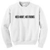 need money not friends sweatshirt