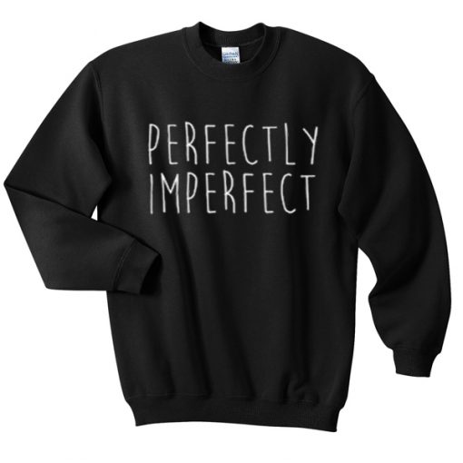 perfectly imperfect sweatshirt