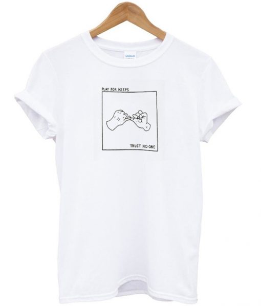 play for keeps trust no one T-Shirt